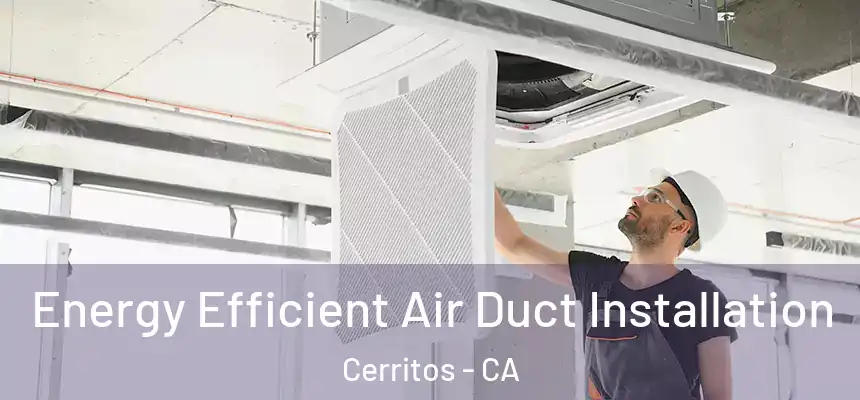  Energy Efficient Air Duct Installation Cerritos - CA