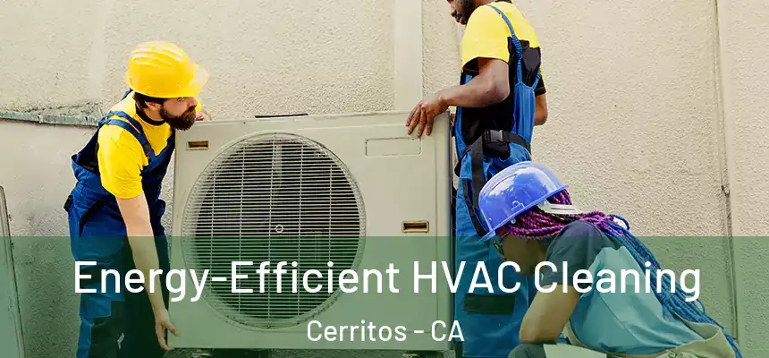  Energy-Efficient HVAC Cleaning Cerritos - CA