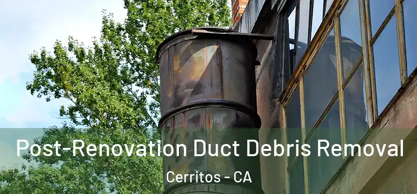  Post-Renovation Duct Debris Removal Cerritos - CA
